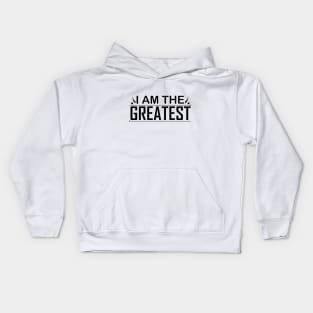 i am the greatest Kids Hoodie